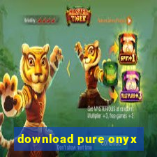 download pure onyx